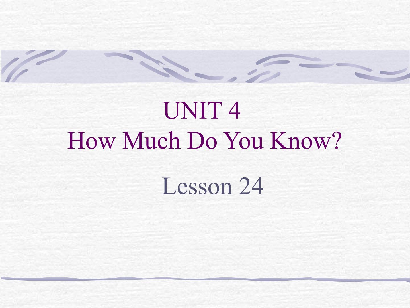 UNIT 4 How Much Do You Know？Lesson 24