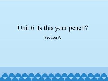 Unit 6  Is this your pencil?-Section A_课件1