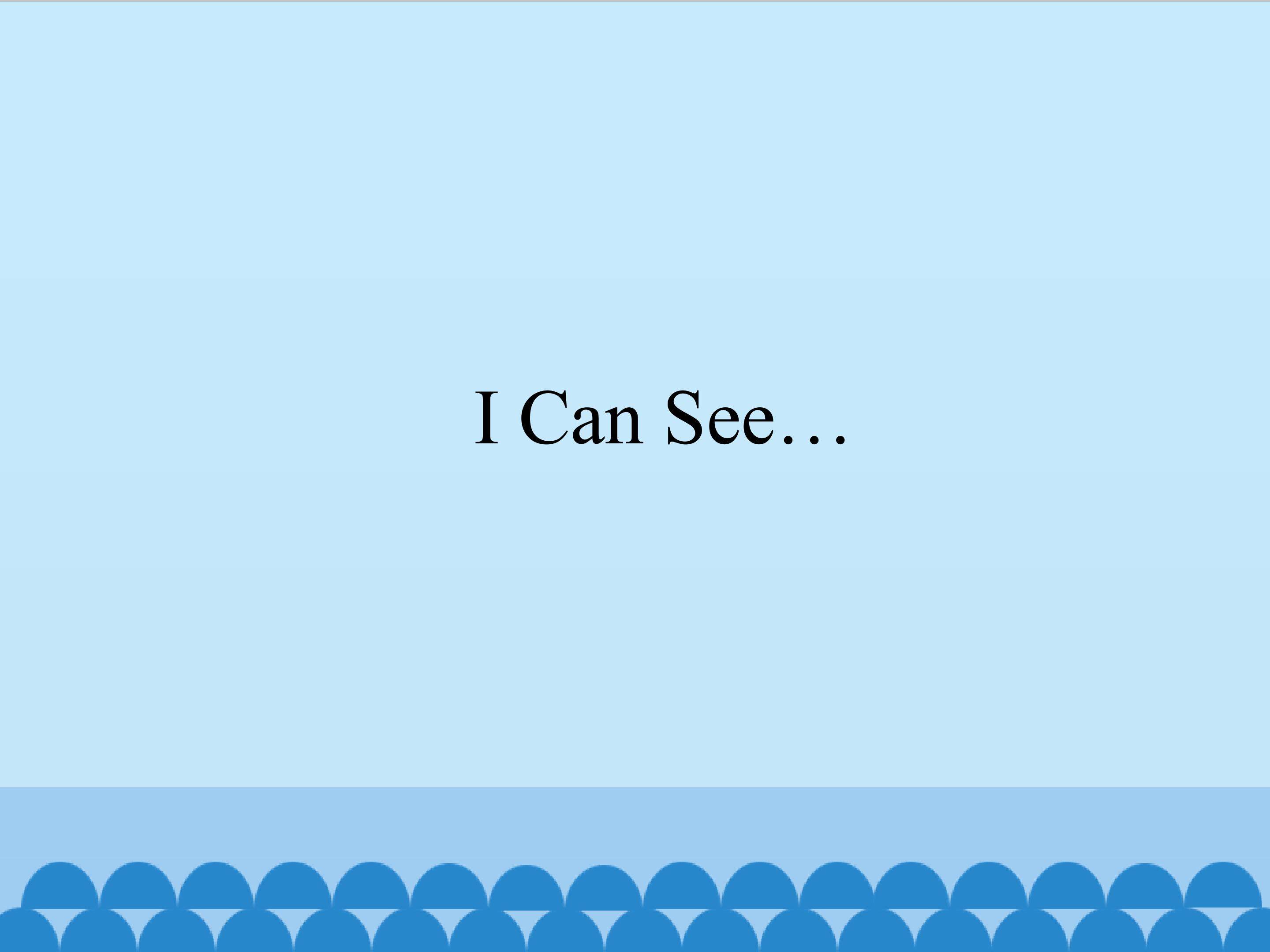 I Can See...