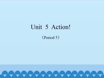 Unit  5  Action!（Period 5）_课件1