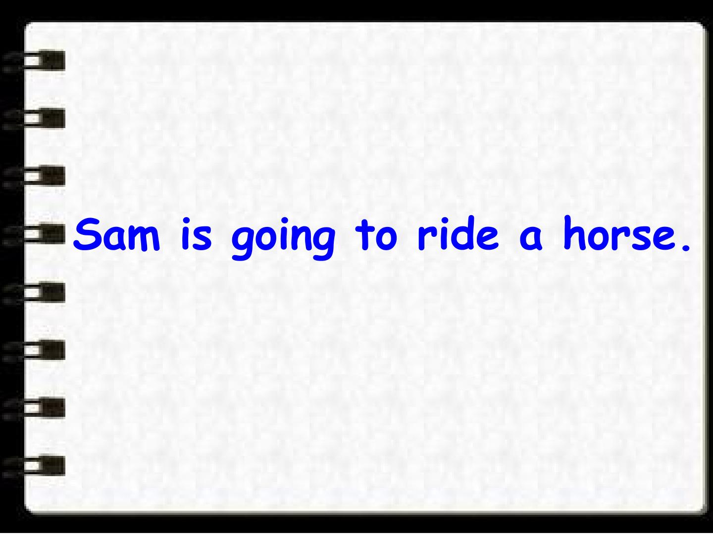 Sam is going to ride a horse._课件1