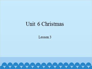 Unit 6 Christmas Lesson 3_课件1