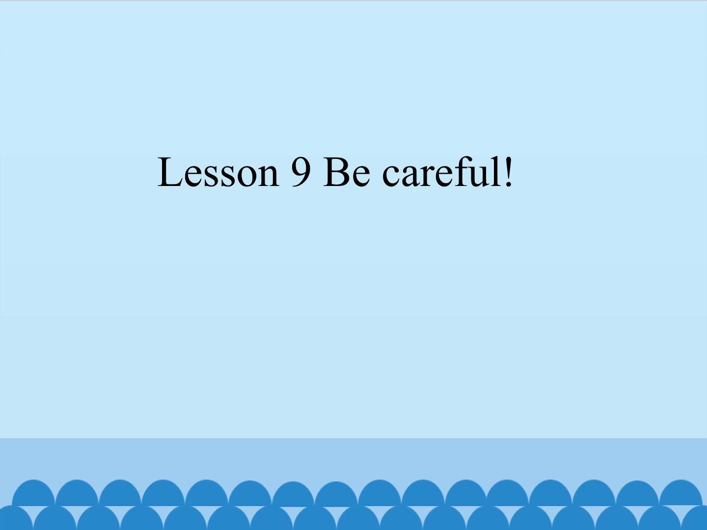 Lesson 9 Be careful 