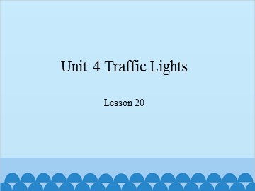 Unit 4 Traffic Lights Lesson 20_课件1
