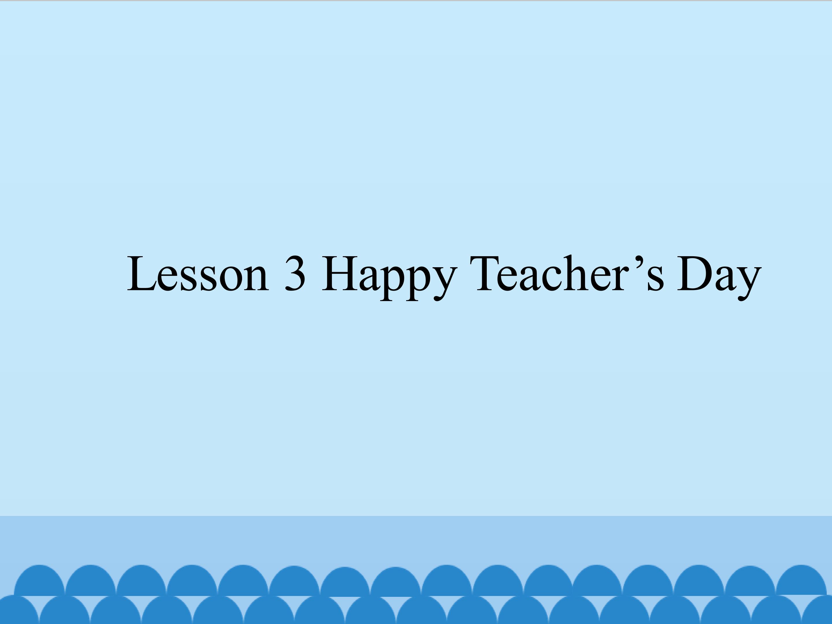 Lesson 3 Happy Teacher's Day_课件1