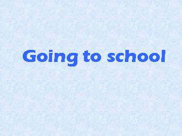Going to school_课件1