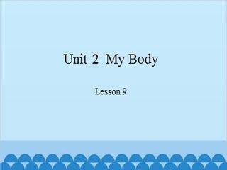Unit 2  My Body Lesson 9_课件1
