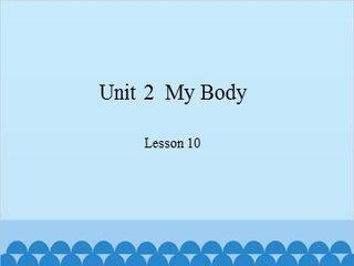 Unit 2  My Body Lesson 10_课件1