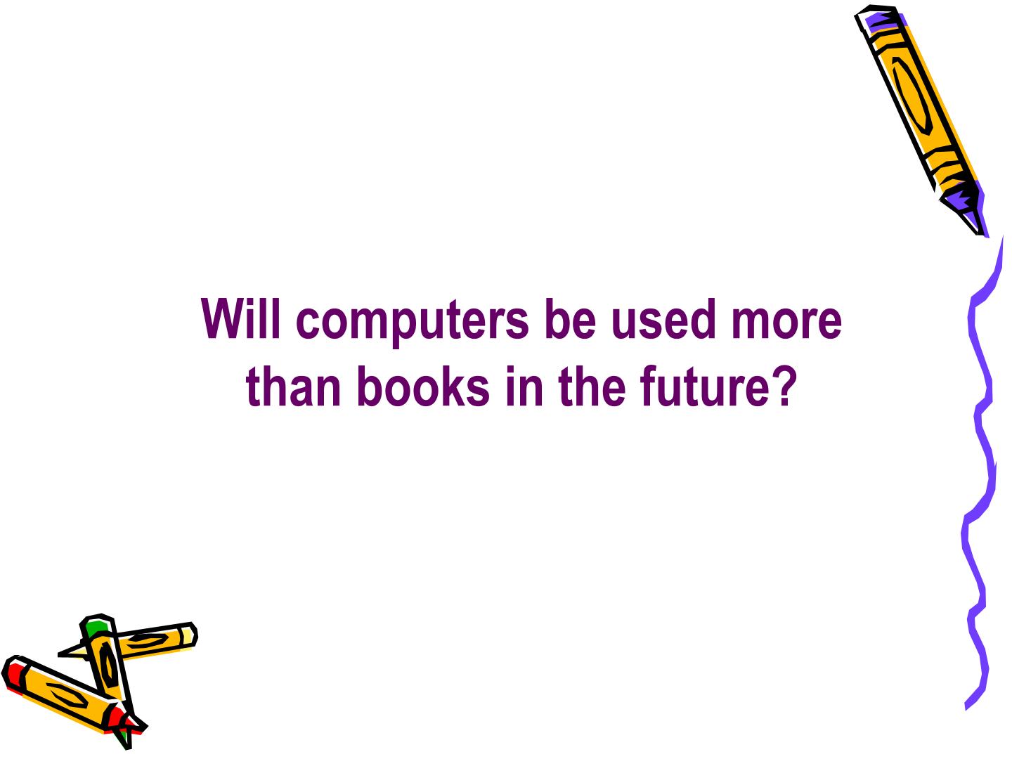 Will computers be used more than books in the future_课件1