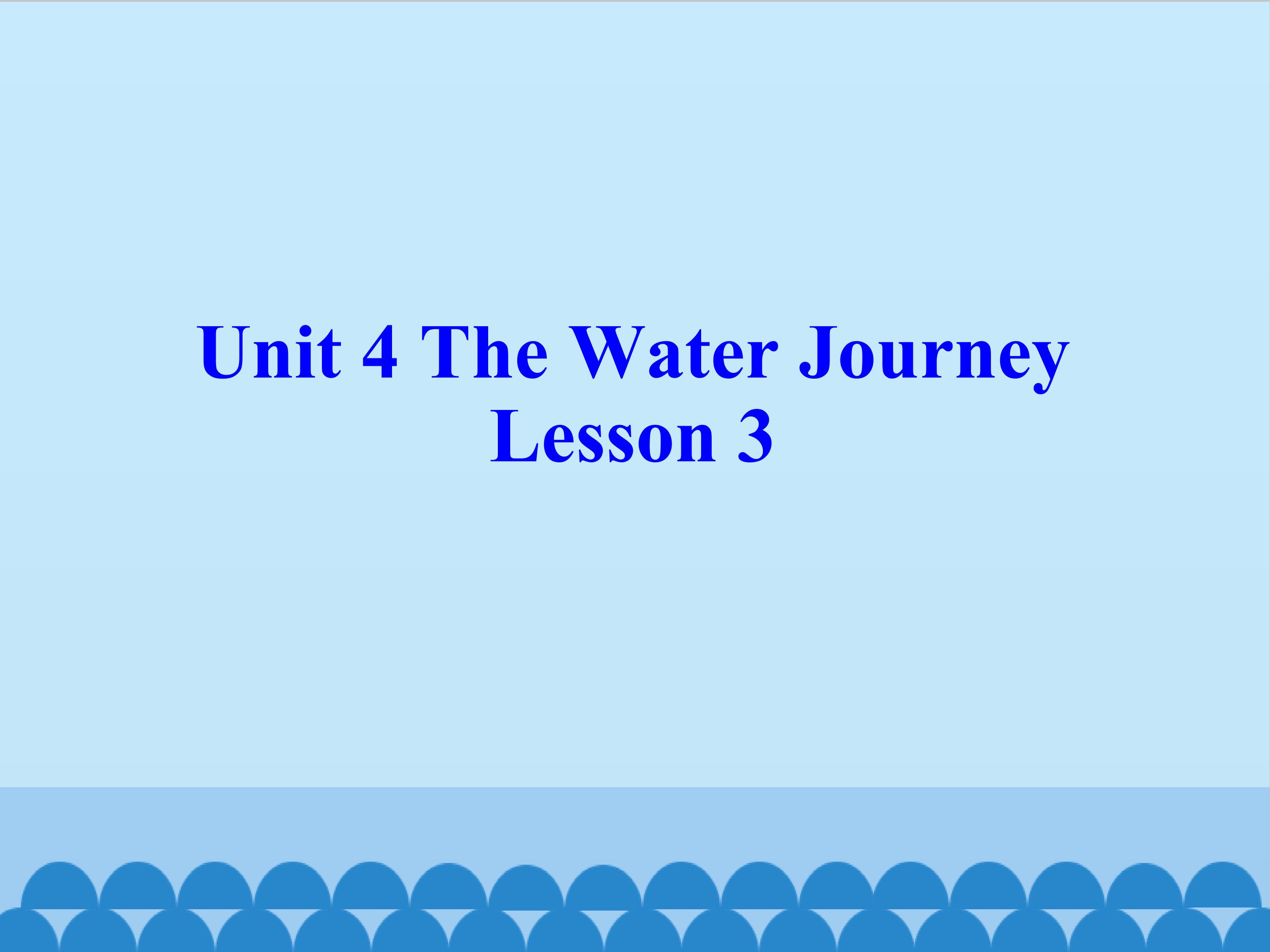 Unit 4 The Water Journey 3