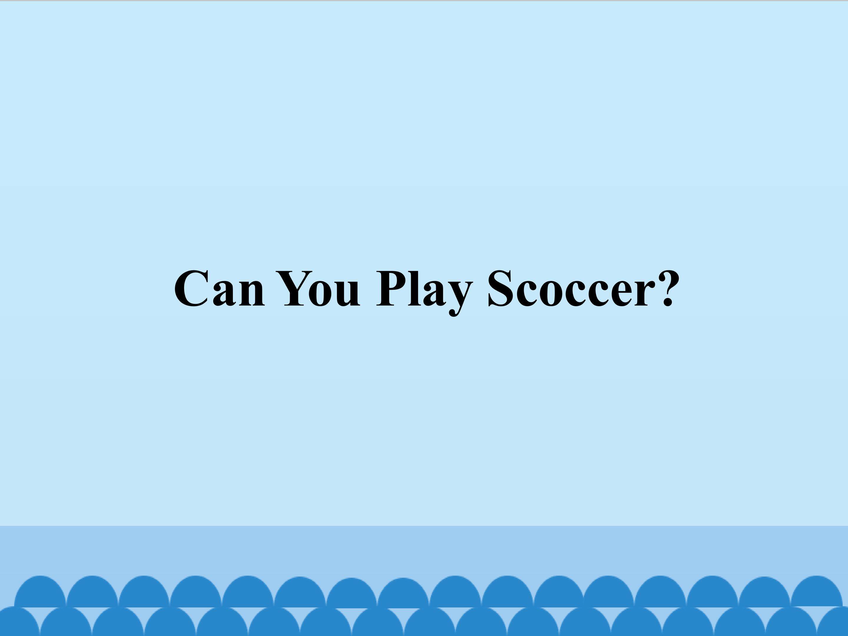 Can You Play Scoccer