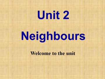 Unit 2 Neighbours_课件1