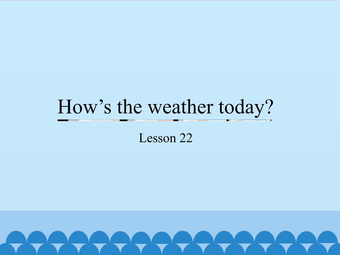 How's the weather today?-Lesson 22_课件1