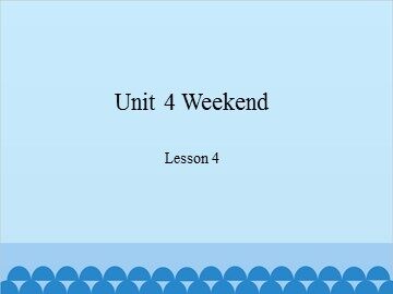 Unit 4 Weekend Lesson 4_课件1