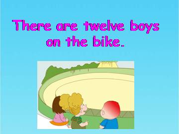 There are twelve boys on the bike._课件1