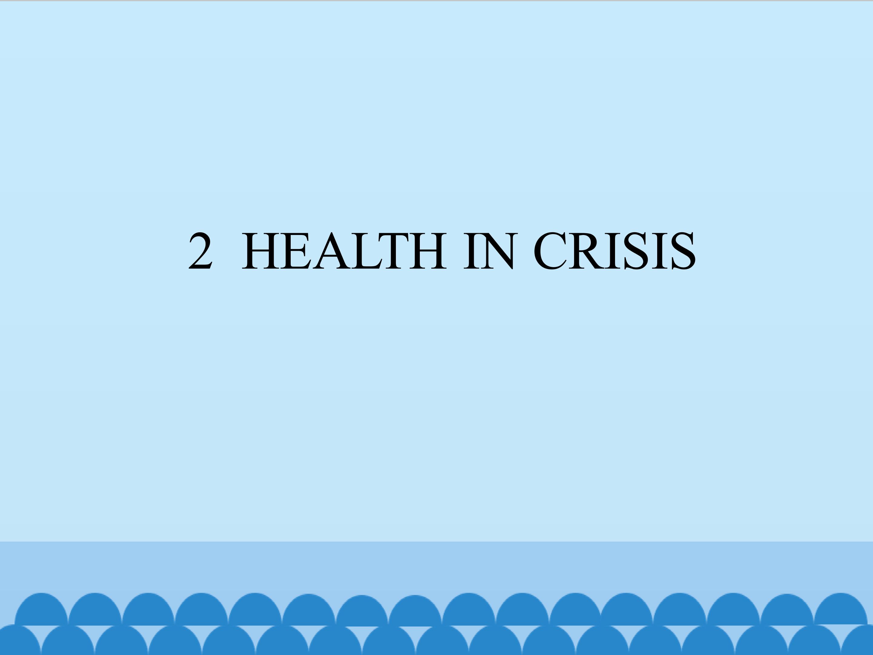 2  HEALTH IN CRISIS_课件1