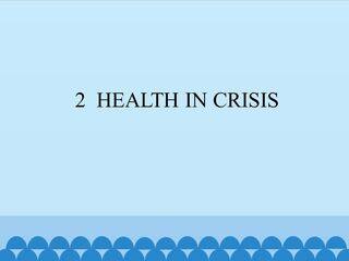 2  HEALTH IN CRISIS_课件1