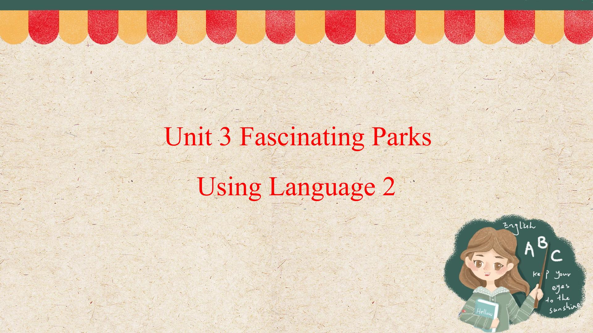 UNIT 3 FASCINATING PARKS Using Language 2