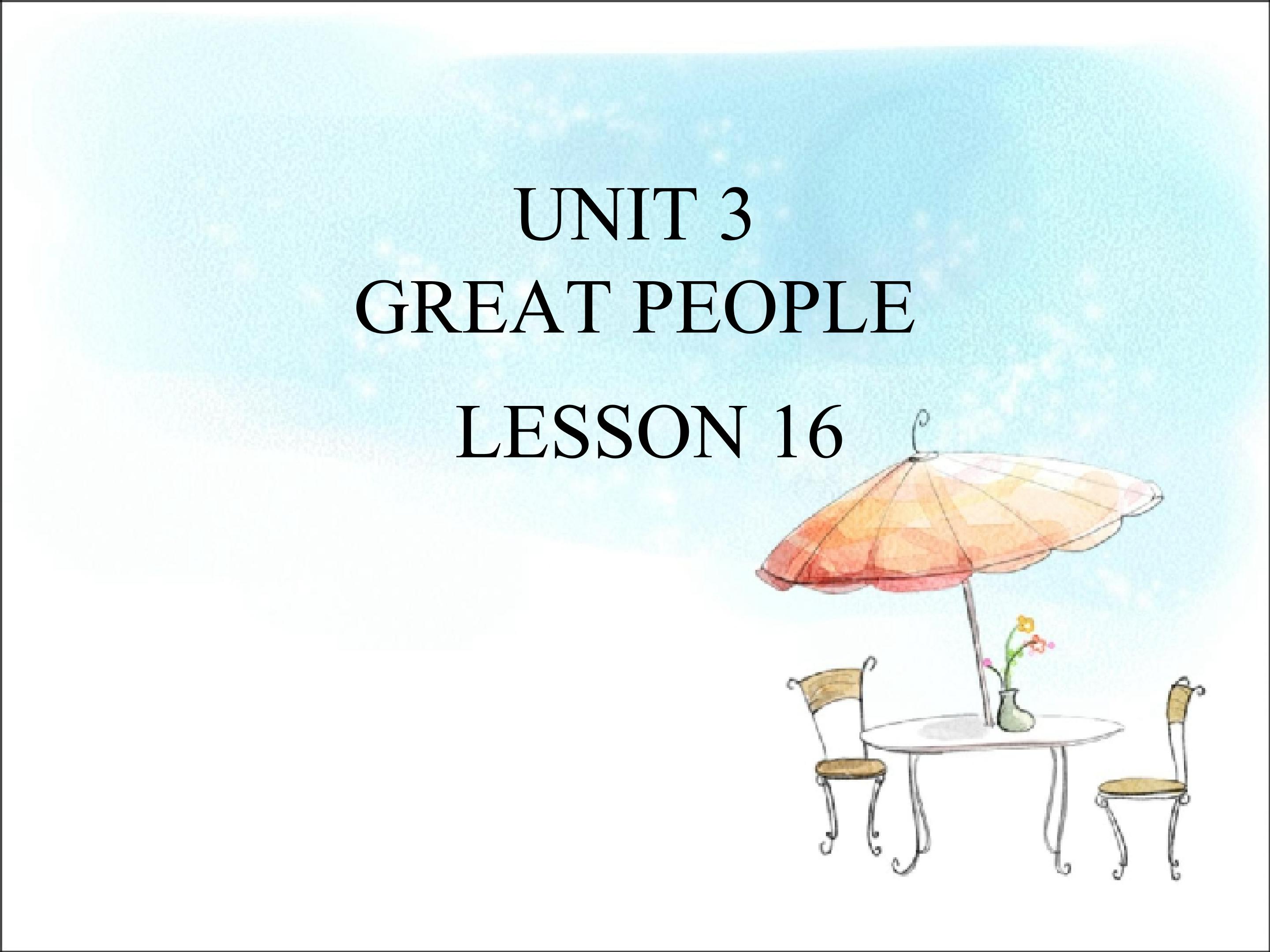 UNIT 3 GREAT PEOPLE LESSON 16