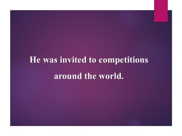 He was invited to competitions around the world._课件1