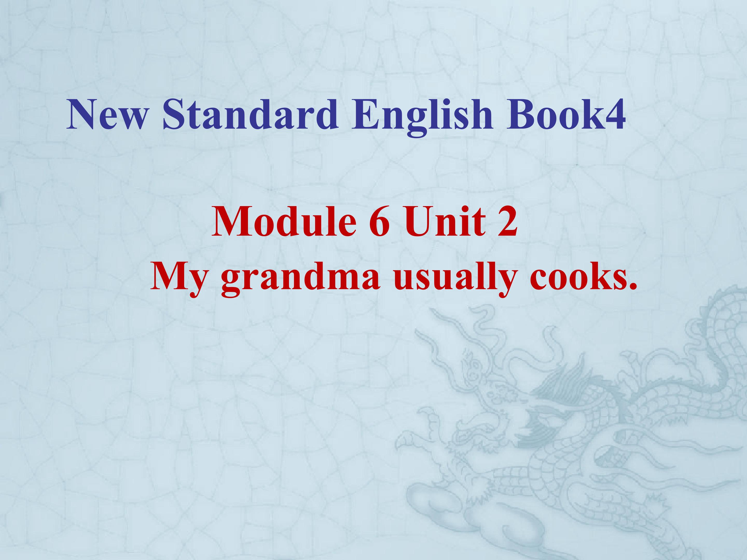 Module 6 Unit 2 My grandma usually cooks