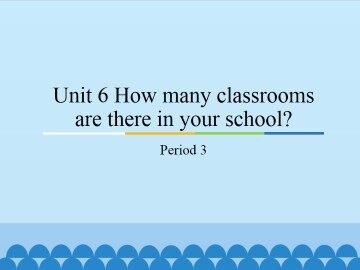 Unit 6 How many classrooms are there in your school?-Period 3_课件1