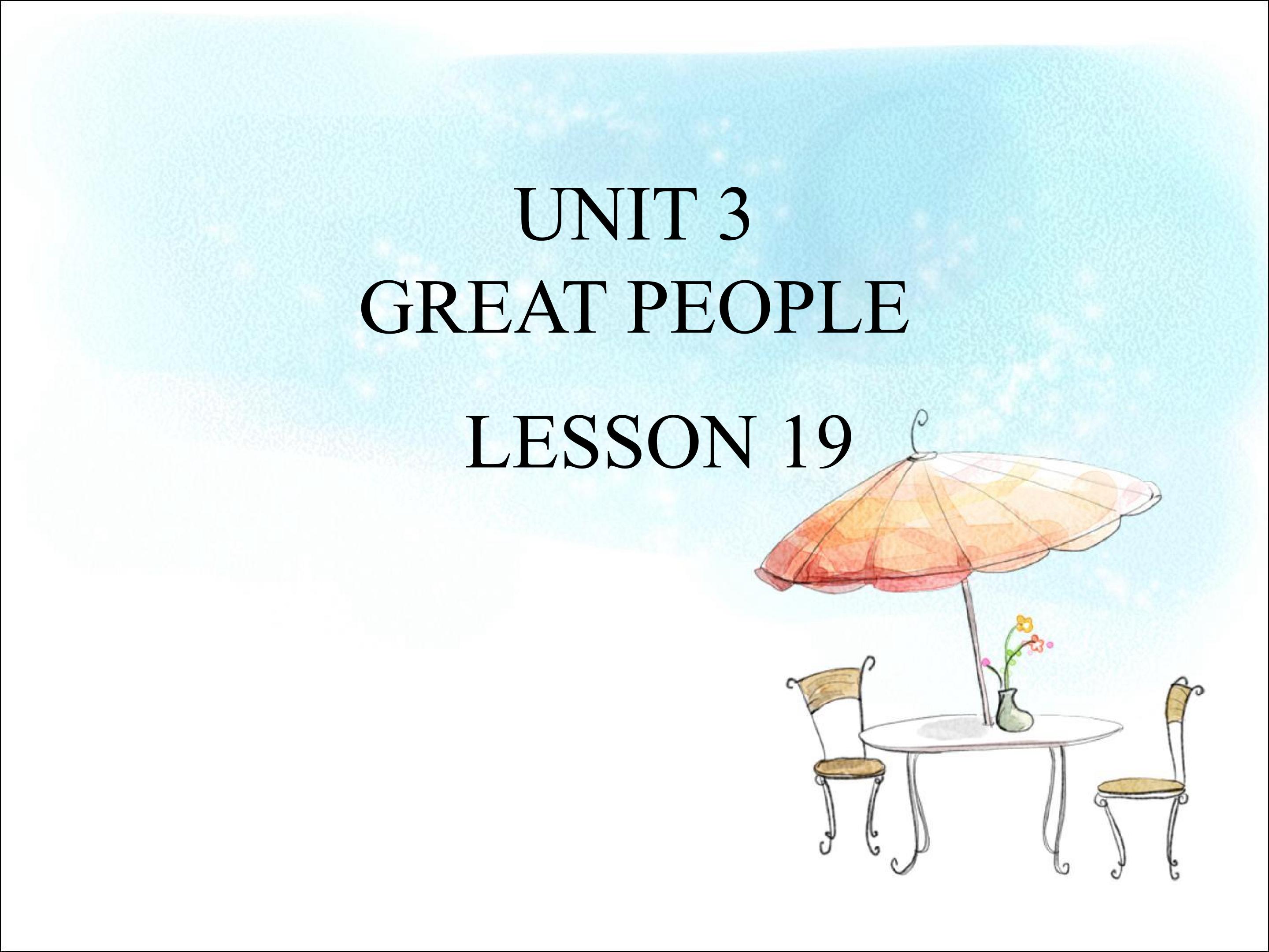 UNIT 3 GREAT PEOPLE LESSON 19