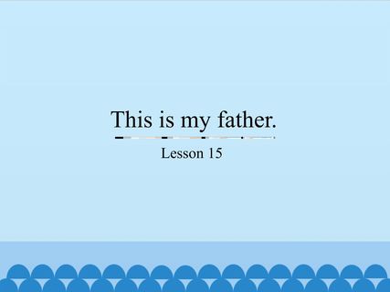 This is my father.-Lesson 15_课件1