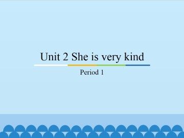 Unit 2 She is very kind-Period 1_课件1