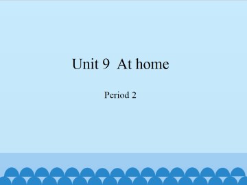 Unit 9  At home-Period 2_课件1