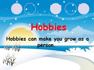 Hobbies can make you grow as a person._课件1