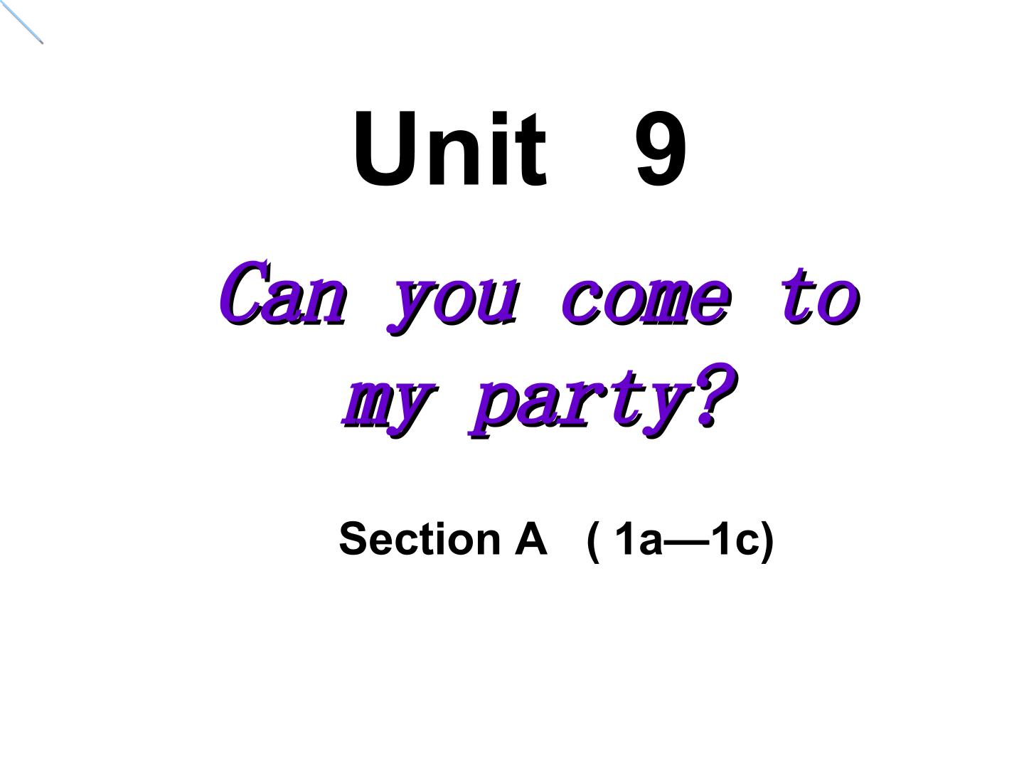 Unit 9 Can you come to my party?