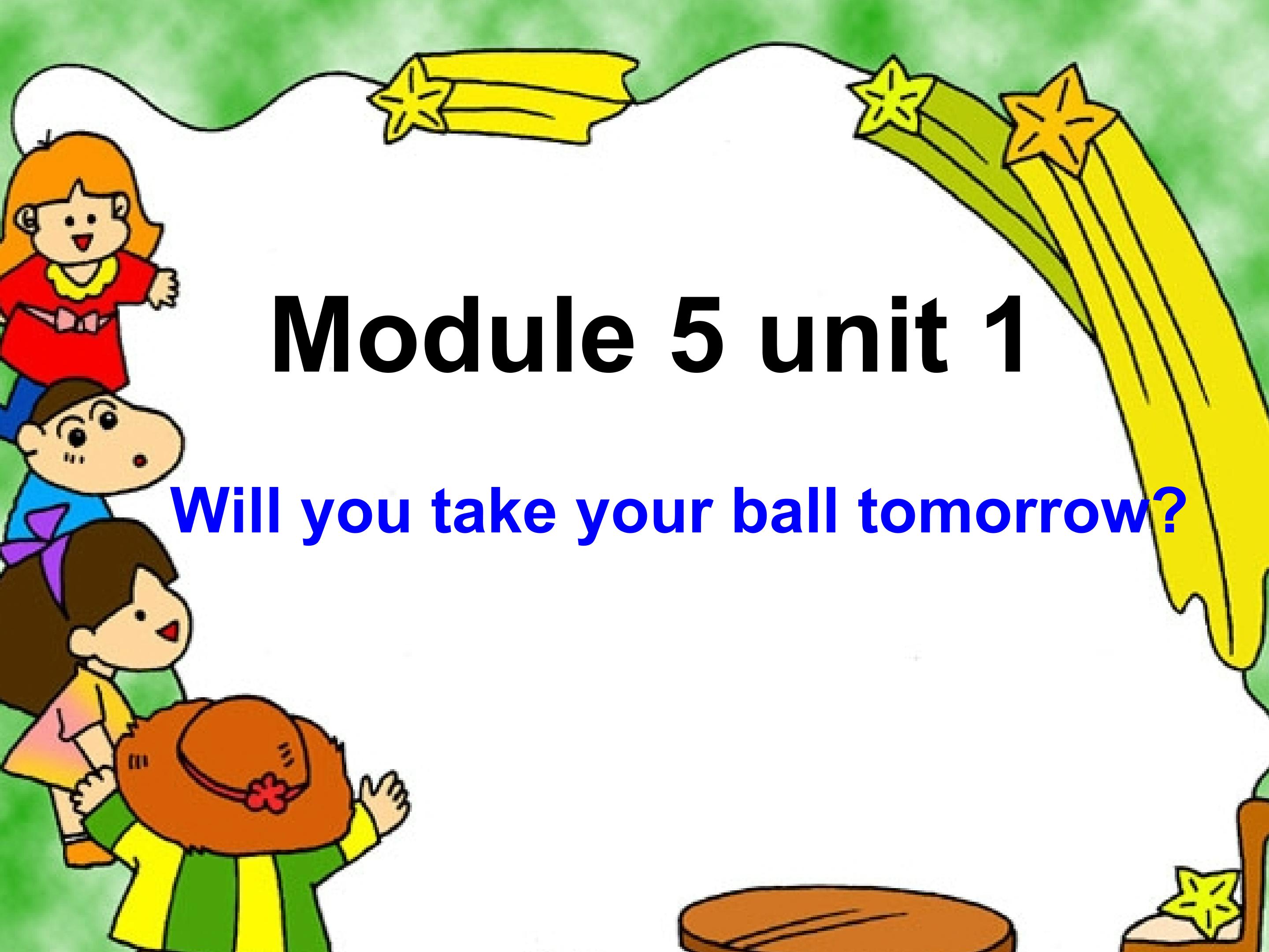 Will you take your ball tomorrow?