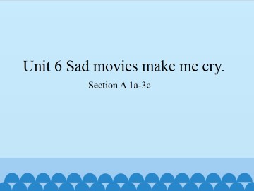 Unit 6   Sad movies make me cry.-Section A 1a-3c_课件1