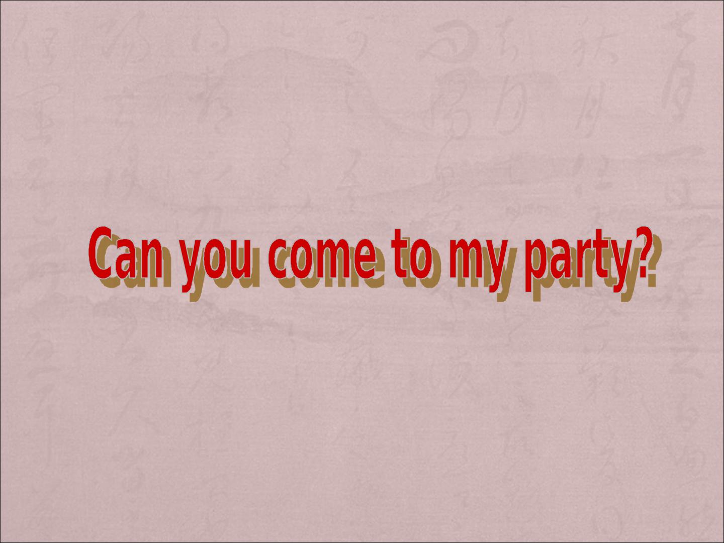 Can you come to my party?_课件2