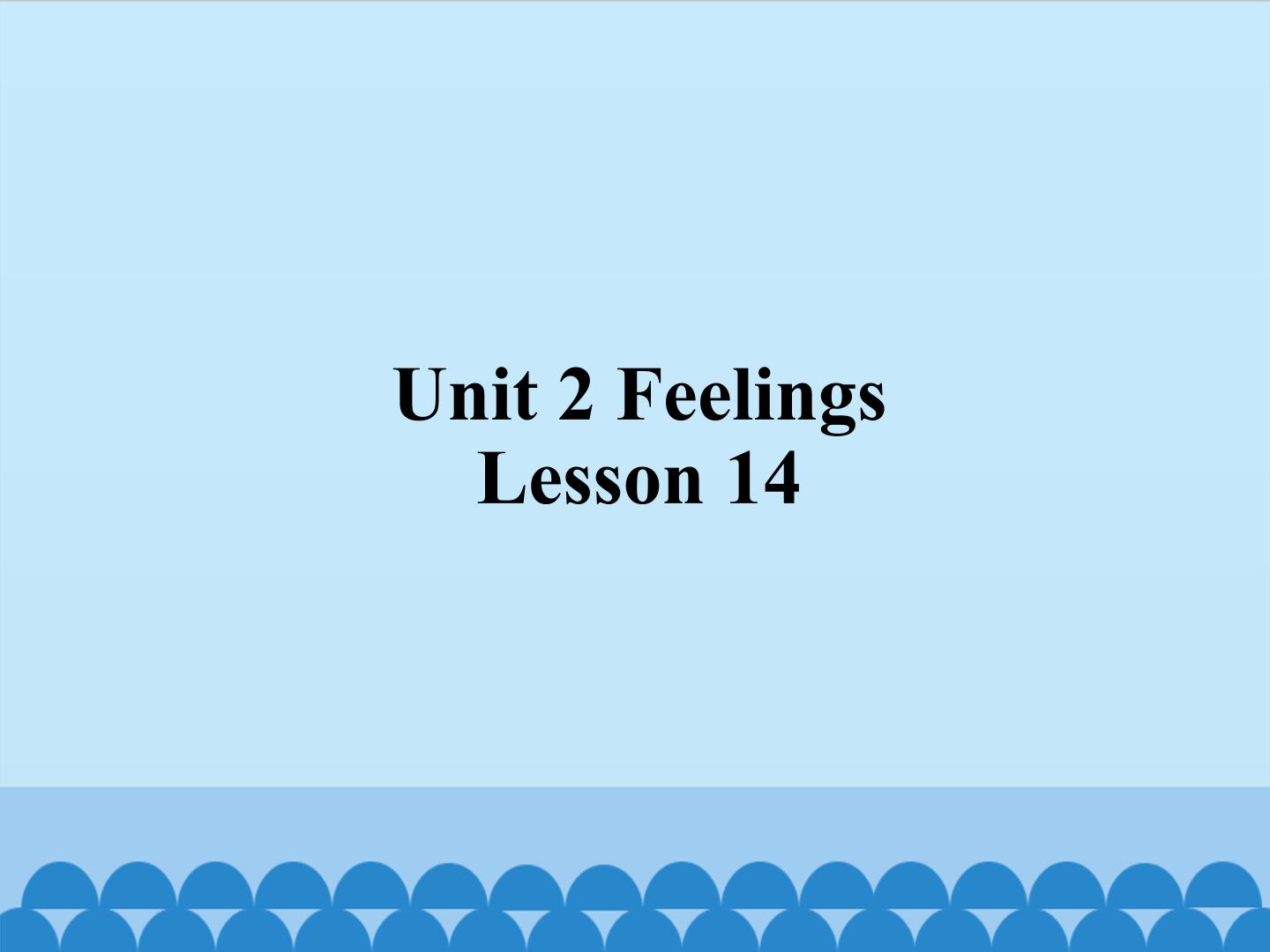 Unit 2 Feelings Lesson 14