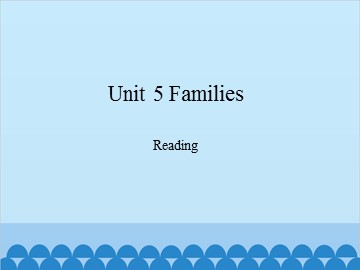 Unit 5 Families Reading_课件1