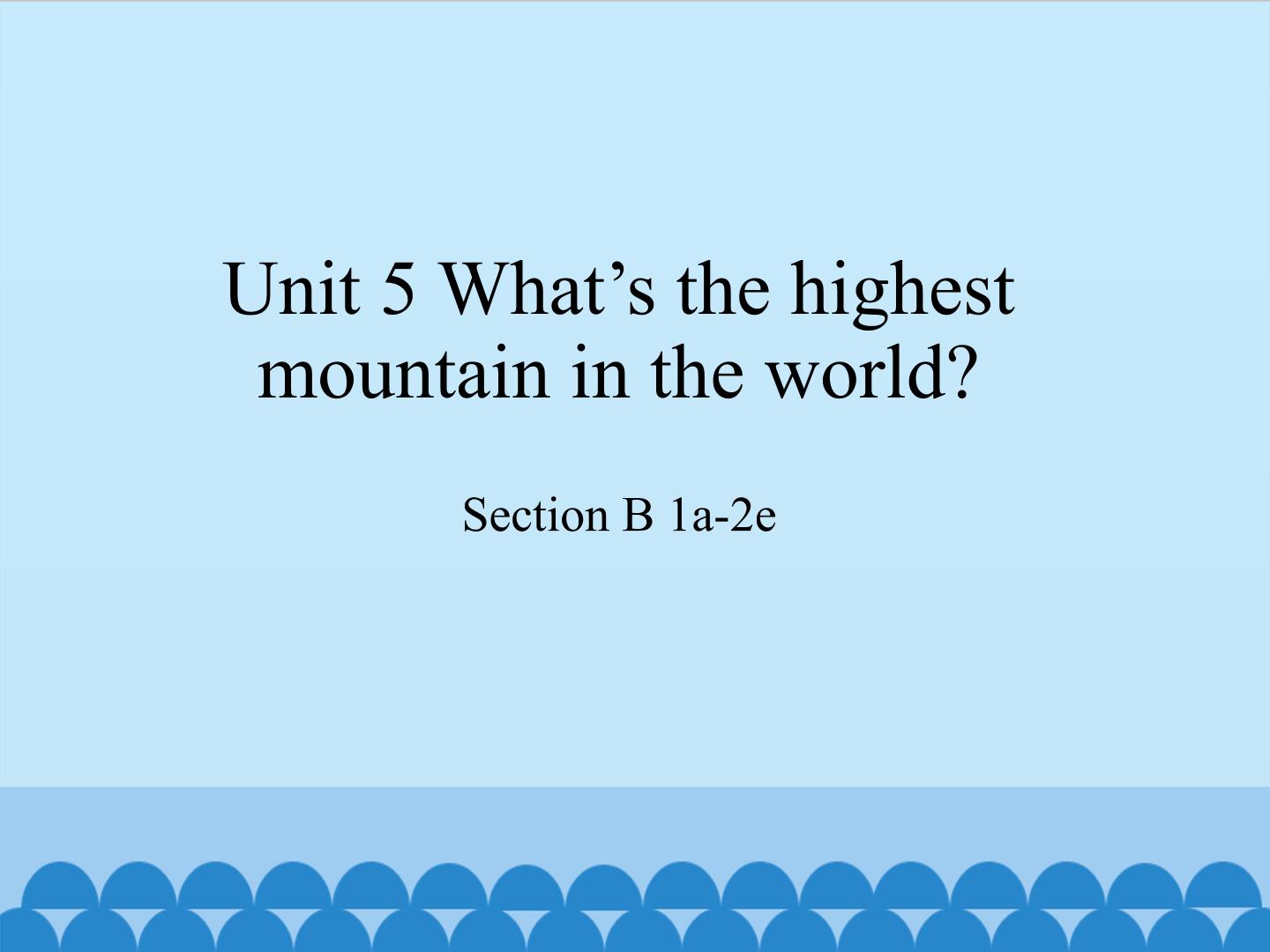 Unit 5 What's the highest mountain in the world?-SectionB 1a-2e_课件1