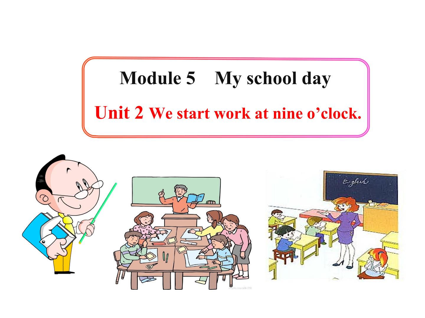 We start work at nine o'clock._课件2