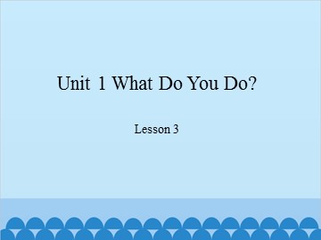 Unit 1 What Do You Do? Lesson 3_课件1