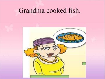 Grandma cooked fish._课件1