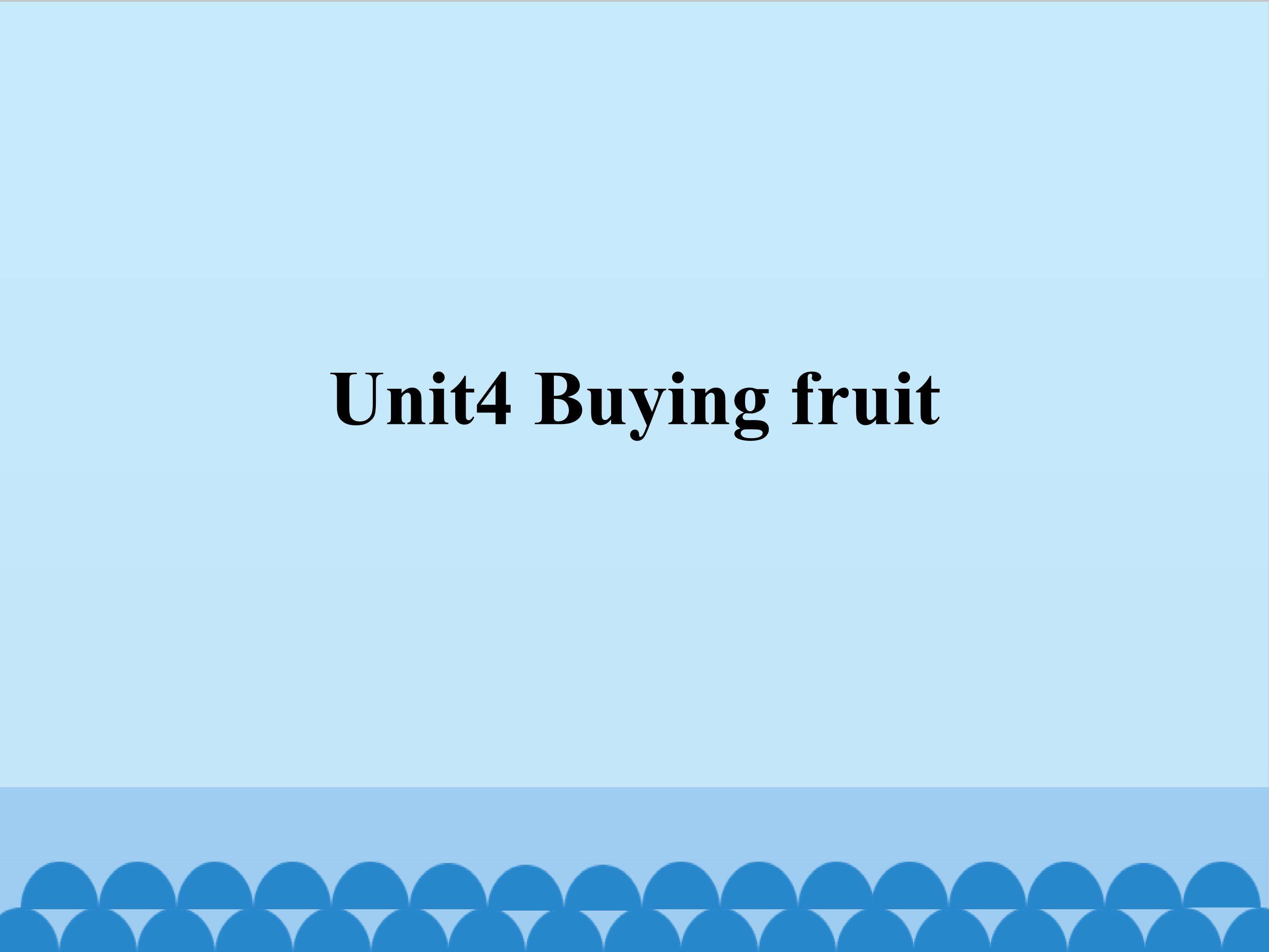 Unit 4 Buying fruit_课件1