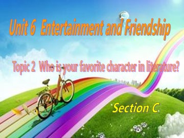 Topic 2. Who is your favorite character in literature?_课件1