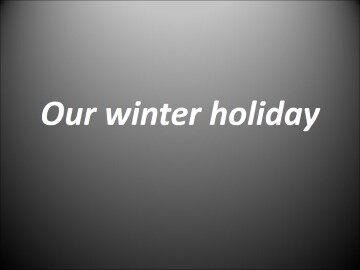 Unit 1 Our Winter Holiday_课件1