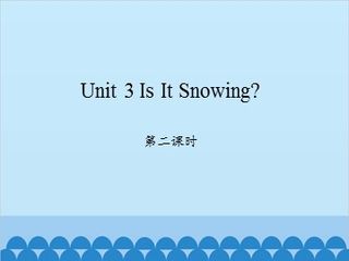 Unit 3 Is It Snowing? 第二课时_课件1