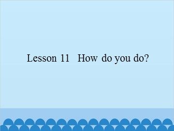 Lesson 11   How do you do?_课件1