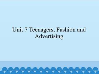 Unit 7 Teenagers,Fashion and Advertising_课件1