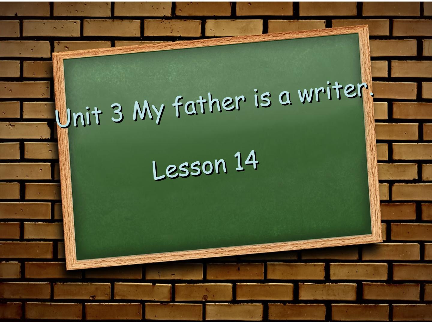 Unit 3  My father is a writer.