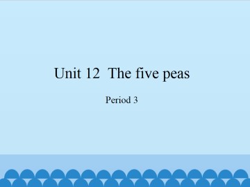 Unit  12  The five peas-Period 3_课件1