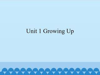 Unit 1 Growing Up_课件1
